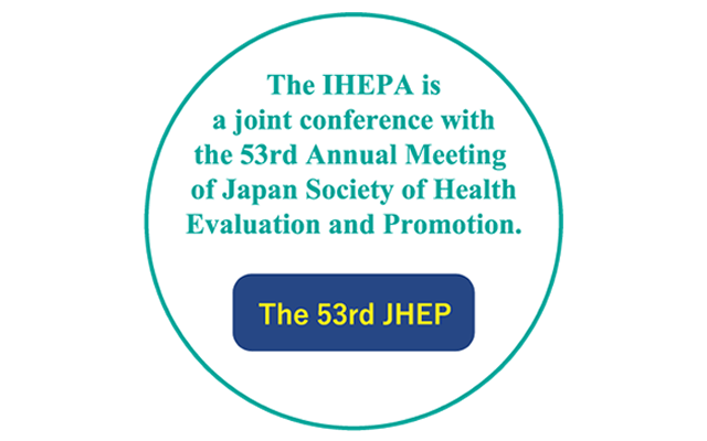 The IHEPA is a joint conference with the 53rd Annual Meeting of Japan Society of Health Evaluation and Promotion.